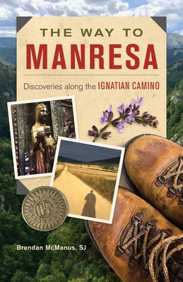 The Way to Manresa: Discoveries Along the Ignatian Camino by McManus Sj, Brendan