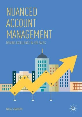 Nuanced Account Management: Driving Excellence in B2B Sales by Shankar, Bala