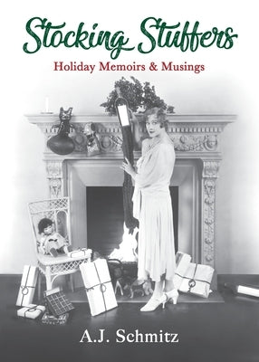 Stocking Stuffers: Holiday Memoirs & Musings by Schmitz, A. J.