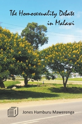The Homosexuality Debate in Malawi by Mawerenga, Jones Hamburu