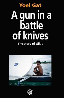 A Gun In A Battle Of Knives: The Story of Gilat by Aronsky, Avi