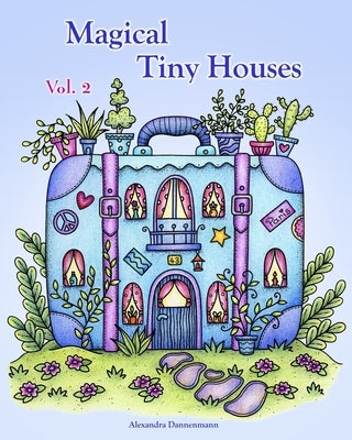 Magical Tiny Houses - Volume 2: Relax and dream &#8210; a coloring book for adults. by Dannenmann, Alexandra