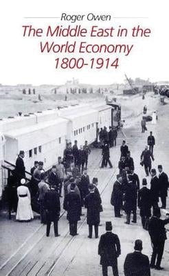 The Middle East in the World Economy 1800-1914 by Owen, Roger