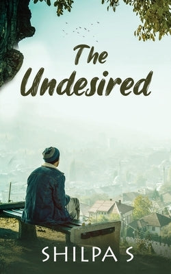 The undesired by Shilpa S