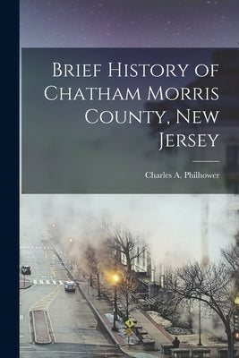 Brief History of Chatham Morris County, New Jersey by Philhower, Charles A.