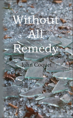 Without All Remedy by Coquet, John