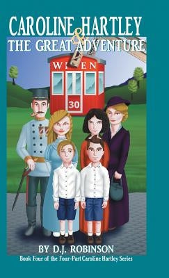 Caroline Hartley and the Great Adventure: Book Four of the Four-Part Caroline Hartley Series by Robinson, D. J.