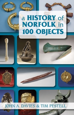 A History of Norfolk in 100 Objects by Davies, John A.