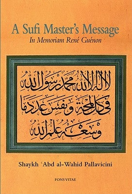 A Sufi Master's Message: In Memoriam René Guénon by Pallavicini, Shaykh Abd Al-Wahid