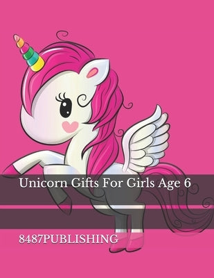 Unicorn Gifts For Girls Age 6 by 8487publishing