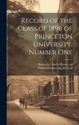 Record of the Class of 1896 of Princeton University. Number One by Princeton University Class of 1896