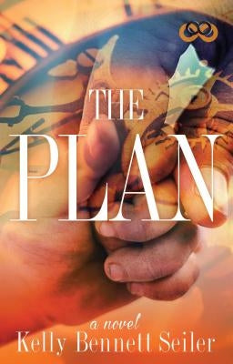 The Plan by Seiler, Kelly Bennett