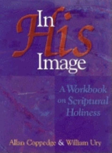In His Image: A Workbook on Scriptural Holiness by Coppedge, Allan
