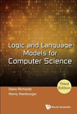 Logic and Language Models for Computer Science (Third Edition) by Richards, Dana
