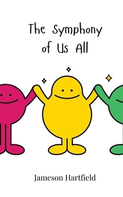 The Symphony of Us All by Hartfield, Jameson