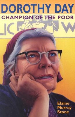 Dorothy Day: Champion of the Poor by Stone, Elaine Murray