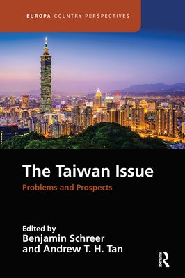 The Taiwan Issue: Problems and Prospects: Problems and Prospects by Schreer, Benjamin