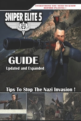 SNIPER ELITE 5 Complete Guide (Updated and Expanded 2023): Best Tips and Tricks by Delaney