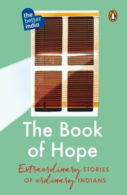 The Book of Hope: Extraordinary Stories of Ordinary Indians by The Better India