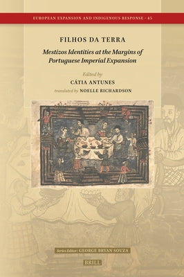 Filhos Da Terra: Mestizos Identities at the Margins of Portuguese Imperial Expansion by Hespanha, Ant?nio Manuel