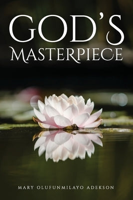 God's Masterpiece by Adekson, Mary Olufunmilayo