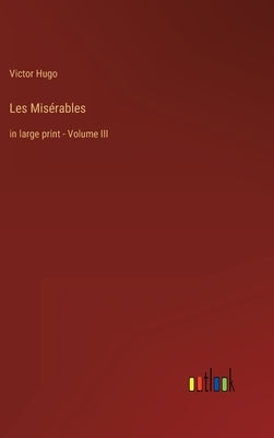 Les Misérables: in large print - Volume III by Hugo, Victor