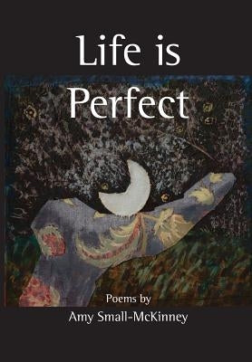 Life Is Perfect by Small-McKinney, Amy