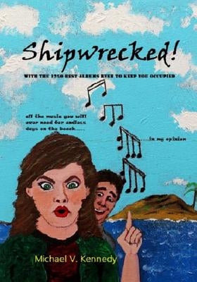 Shipwrecked: With the 1250 Best Albums In History To Keep You Occupied by Kennedy, Michael Vincent
