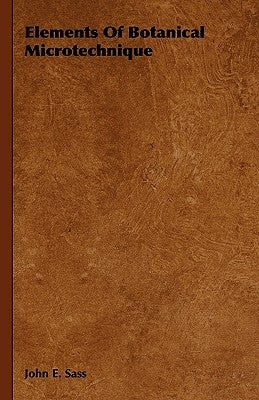 Elements of Botanical Microtechnique by Sass, John E.