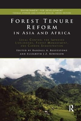 Forest Tenure Reform in Asia and Africa: Local Control for Improved Livelihoods, Forest Management, and Carbon Sequestration by Bluffstone, Randall