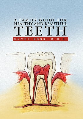 A Family Guide for Healthy and Beautiful Teeth by Ross, Sandy D. D. S.