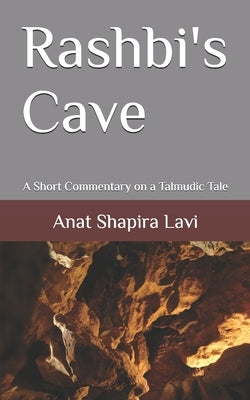 Rashbi's Cave: A Short Commentary on a Talmudic Tale by שפירא 