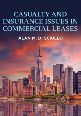 Casualty and Insurance Issues in Commercial Leases by Di Sciullo, Alan Michael