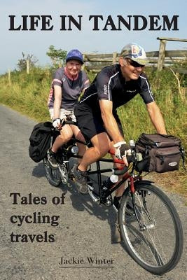 Life In Tandem: Tales of Cycling Travels by Winter, Jackie