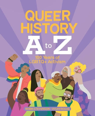 Queer History A to Z: 100 Years of LGBTQ+ Activism by Stevenson, Robin