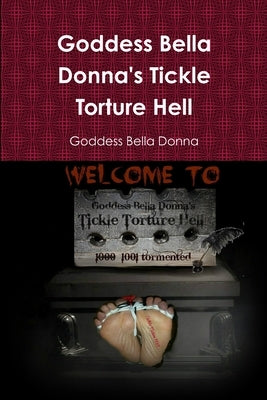 Goddess Bella Donna's Tickle Torture Hell by Bella Donna, Goddess