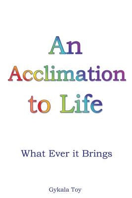 An Acclimation to Life by Toy, Gykala