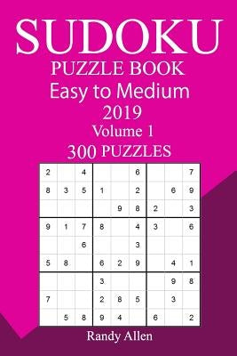 300 Easy to Medium Sudoku Puzzle Book 2019 by Allen, Randy
