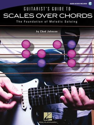 Guitarist's Guide to Scales Over Chords: The Foundation of Melodic Soloing [With CD (Audio)] by Johnson, Chad