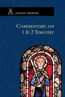 Commentary on 1 & 2 Timothy by Gerhard, Johann