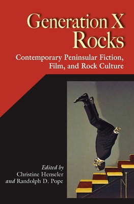 Generation X Rocks: Contemporary Peninsular Fiction, Film, and Rock Culture by Henseler, Christine