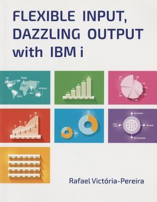 Flexible Input, Dazzling Output with IBM I by Victória-Pereira, Rafael