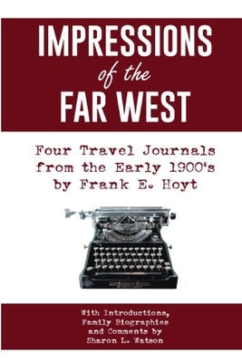 IMPRESSIONS of the FAR WEST: Four Travel Journals from the Early 1900's by Schlelein, Eric