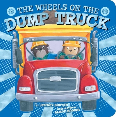 The Wheels on the Dump Truck by Burton, Jeffrey