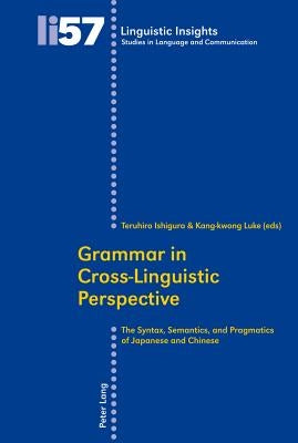Grammar in Cross-Linguistic Perspective: The Syntax, Semantics, and Pragmatics of Japanese and Chinese by Gotti, Maurizio