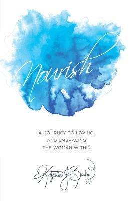 Nourish: A journey to loving and embracing the woman within by Edwards, Susan
