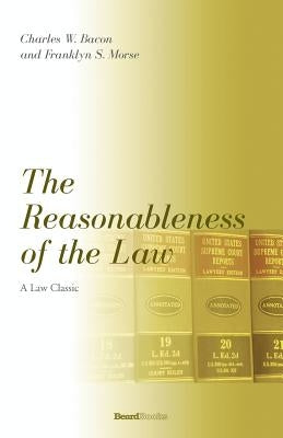 The Reasonableness of the Law by Bacon, Charles W.