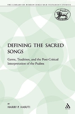 Defining the Sacred Songs: Genre, Tradition, and the Post-Critical Interpretation of the Psalms by Nasuti, Harry P.