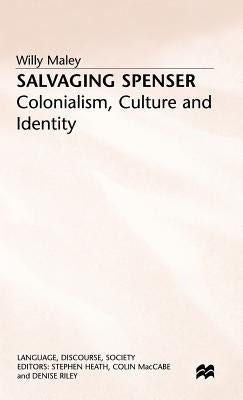 Salvaging Spenser: Colonialism, Culture and Identity by Maley, W.