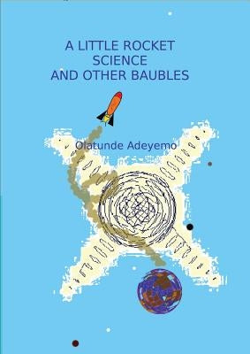 A Little Rocket Science and Other Baubels by Adeyemo, Olatunde